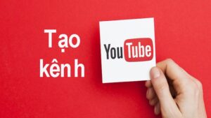 Hướng dẫn cách tạo kênh, tài khoản YouTube nhanh và đơn giản